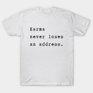 Karma never loses an address - Karma will hit you back - Spiritual quote T-Shirt